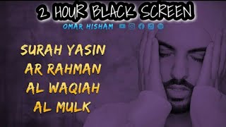 2 Hours Black Screen Quran Recitation by Omar Hisham  SURAH YASIN  AR RAHMAN AL WAQIAH  AL MULK [upl. by Lanita392]