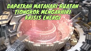 Dapatkah Matahari Buatan Tiongkok Mengakhiri Krisis Energi [upl. by Annodas]