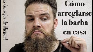 Cómo ARREGLARSE la BARBA en CASA 1º parte [upl. by Durrett]