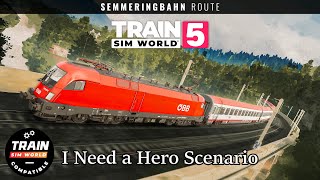 Train Sim World 5 I Need a Hero Scenario Semmeringbahn [upl. by Donnamarie]