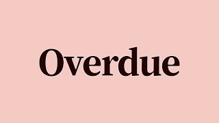 Overdue Meaning and Definition [upl. by Naicad378]