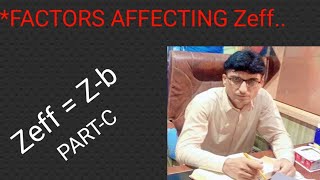 PARTC FACTORS AFFECTING EFFECTIVE NUCLEAR CHARGE PROFESSOR ZAHIR AYUB WAZIR [upl. by Deanna216]