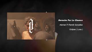 Alemán  Derecho Por Lo Chueco feat Remik González [upl. by Alekin]