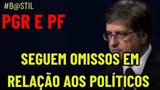 PGR E PF SEGUEM OMISSOS EM RELAÇÃO AOS POLÍTICOS [upl. by Olumor567]