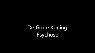 Grote Koning  Psychose [upl. by Ahel]