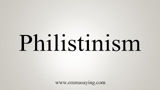 How To Say Philistinism [upl. by Retniw]