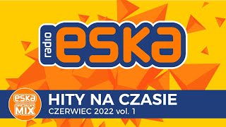 ESKA Hity na Czasie Czerwiec 2022 vol1 – oficjalny mix Radia ESKA [upl. by Alroi]