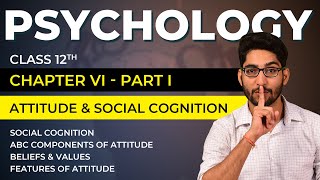 Class 12 Psychology Chapter 06 Part 0105  Attitude amp Social Cognition  Attitude ABC components [upl. by Anegroeg]