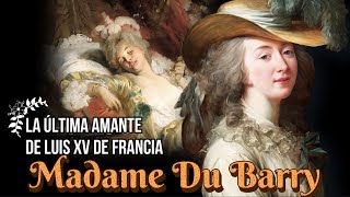 Jeanne du Barry Madame Du Barry La Última Amante Oficial de Luis XV de Francia [upl. by Neicul128]