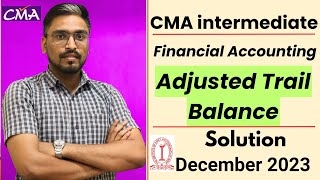 CMA Financial Accounting Dec 23 Adjusted Trail Balance  CMA FA paper 6 Answer  CMA inter [upl. by Robyn]