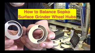 How to balance a SOPKO surface grinder wheel hub [upl. by Etolas161]