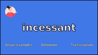 INCESSANT  Meaning and Pronunciation [upl. by Bernette769]