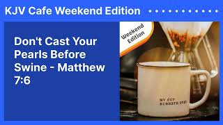 Dont Cast Your Pearls Before Swine  Matthew 76  KJV Cafe Weekend Edition [upl. by Lilias949]