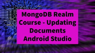 MongoDBRealmCourse  Updating Documents in MongoDBRealm or MongoDBAtlas [upl. by Ocnarf]