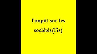 limpôt sur les sociétésLIs partie 1 du cours [upl. by Geer]