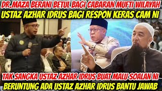 DRMAZA GERAM SAMPAI BERANI CABAR MUFTI WILAYAH MACAM NI RESPON USTAZ AZHAR IDRUS BUAT MALU DIA [upl. by Munn]