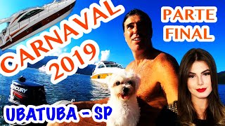 CARNAVAL 2019  UBATUBA CARAGUA ILHABELA  Parte 3 FINAL  DIÁRIO DE BORDO [upl. by Ahtnamas]