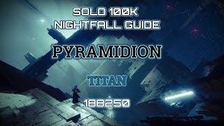 Destiny 2 Solo 100K Nightfall Guide Pyramidion  Titan [upl. by Dygall]