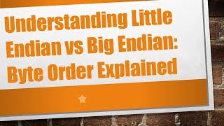 Understanding Little Endian vs Big Endian Byte Order Explained [upl. by Isolde627]