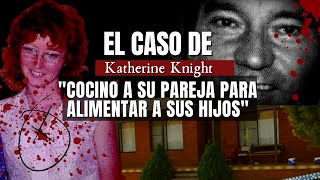 El caso de KATHERINE Knight  Cocino a su pareja para alimentar a sus hijos  Criminalista Nocturno [upl. by Riamo188]