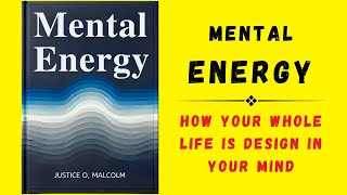 Mental Energy How Your Whole Life Is Design In Your Mind Audiobook [upl. by Yorgerg]