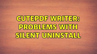 CutePDF Writer Problems with silent uninstall 4 Solutions [upl. by Qahsi]