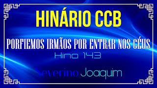 HINOS 143 CCB  Porfiemos Irmãos Por Entrar Nos Céus HINÁRIO 5 CCB severinojoaquimdasilvaoficial [upl. by Aliehs]