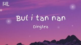 Dingtea  Bul I tan nanLyrics [upl. by Stclair]