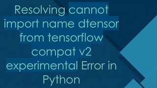 Resolving cannot import name dtensor from tensorflow compat v2 experimental Error in Python [upl. by Kotz400]