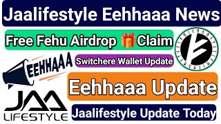 Jaalifestyle Update  Eehhaaa News  Free Fehu Airdrop Claim  Switchere Wallet Update [upl. by Herod659]