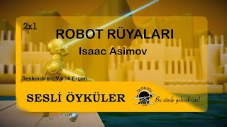 Sesli Öyküler 02x01 Robot Rüyaları  Isaac Asimov [upl. by Hayidah293]