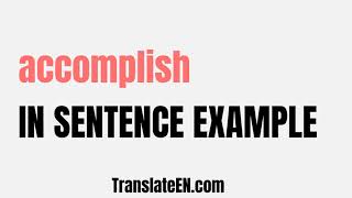 How to use quotaccomplishquot in a sentence  quotaccomplishquot sentence examples with pronunciation [upl. by Elkin341]