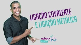 LIGAÇÕES QUÍMICAS Ligação Covalente e Ligação Metálica [upl. by Eimmit]