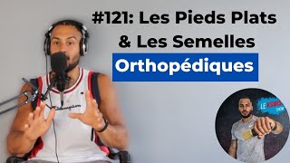 121 Les Pieds Plats amp Les Semelles Orthopédiques [upl. by Laekim860]