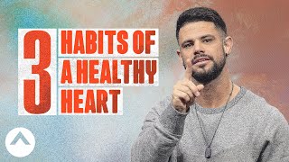 3 Habits of a Healthy Heart  Pastor Steven Furtick [upl. by Ellenig]