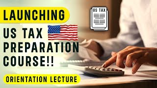 US Tax Preparation Course  Orientation Lecture  USTaxFiling  Mustafa Mirchawala [upl. by Zampino530]