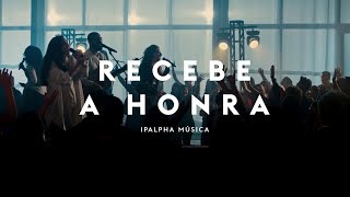 Recebe a Honra  IPALPHA Música [upl. by Shandra]