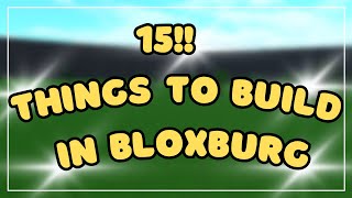 15 THINGS TO BUILD IN BLOXBURG 2024 [upl. by Ardnoel]