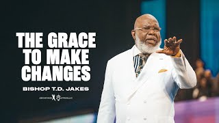 The Grace to Make Changes Bishop TD Jakes [upl. by Finkelstein]