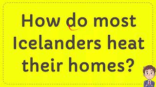 How do most Icelanders heat their homes [upl. by Cott818]