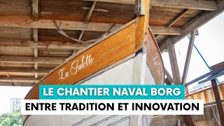 Le chantier naval Borg à Marseille entre savoirfaire traditionnel et innovation [upl. by Misha]