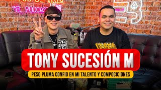 TONY SUCESIÓN M  “RODEADO DE LUJOS Y NO MATERIALES” 76 PODCAST [upl. by Anwahsit]