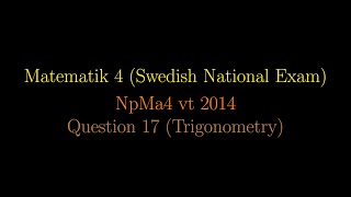 TRIGONOMETRY in Swedish National Exams NpMa4 vt 2014 Question 17 shorts [upl. by Onairot]