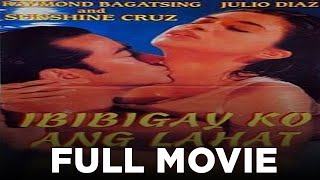 IBIBIGAY KO ANG LAHAT Sunshine Cruz Raymond Bagatsing amp Julio Diaz  Full Movie [upl. by Ellehcal]