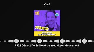 322 Démystifier le bienêtre avec Major Mouvement [upl. by Llenrrad]