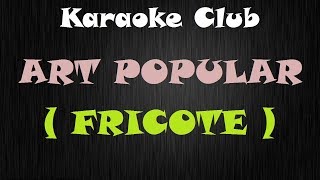 ART POPULAR  FRICOTE  KARAOKE [upl. by Ayik]