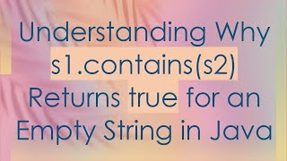 Understanding Why s1containss2 Returns true for an Empty String in Java [upl. by Ethelda450]