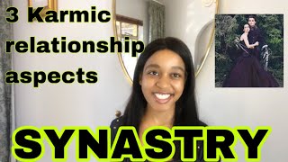 SYNASTRY 3 Karmic Relationship Aspects in Synastry [upl. by Chantalle]