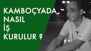 Kamboçyada Nasıl iş kurulur Neler yapılır Şahin Kulege anlatıyor [upl. by Atiniv]