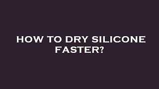 How to dry silicone faster [upl. by Elyl]